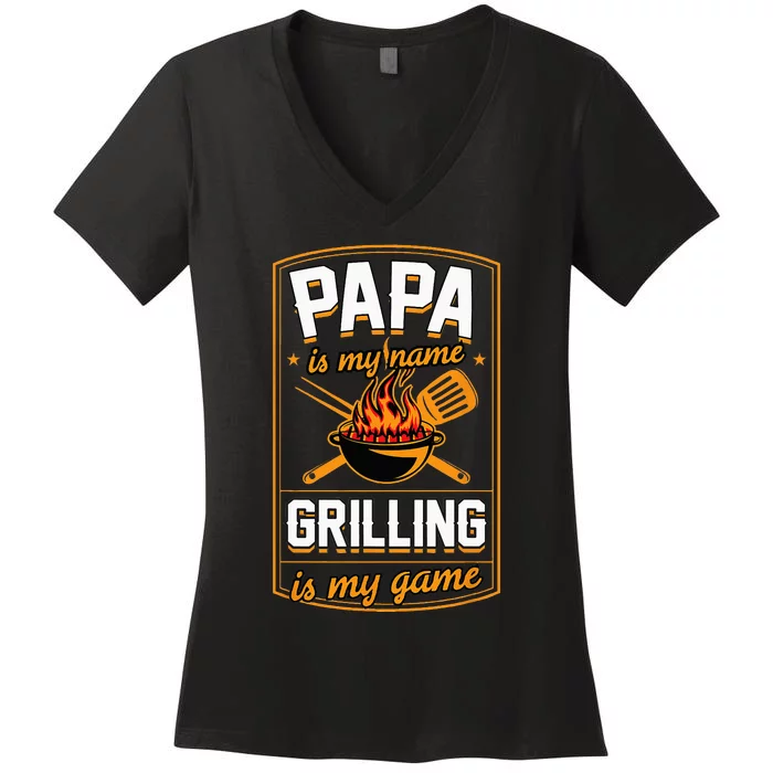 Papa Is My Name Grilling Is My Game Funny Grill Dad Women's V-Neck T-Shirt