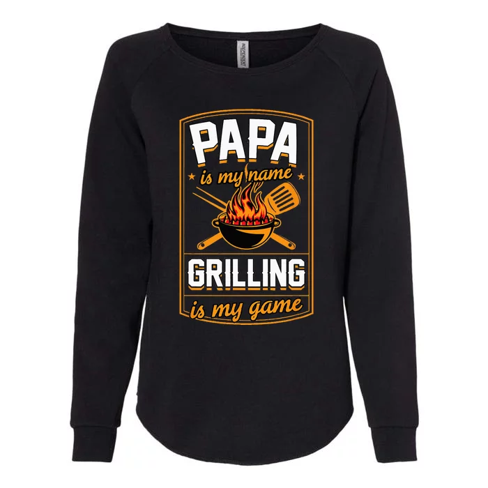 Papa Is My Name Grilling Is My Game Funny GrillDad Womens California Wash Sweatshirt