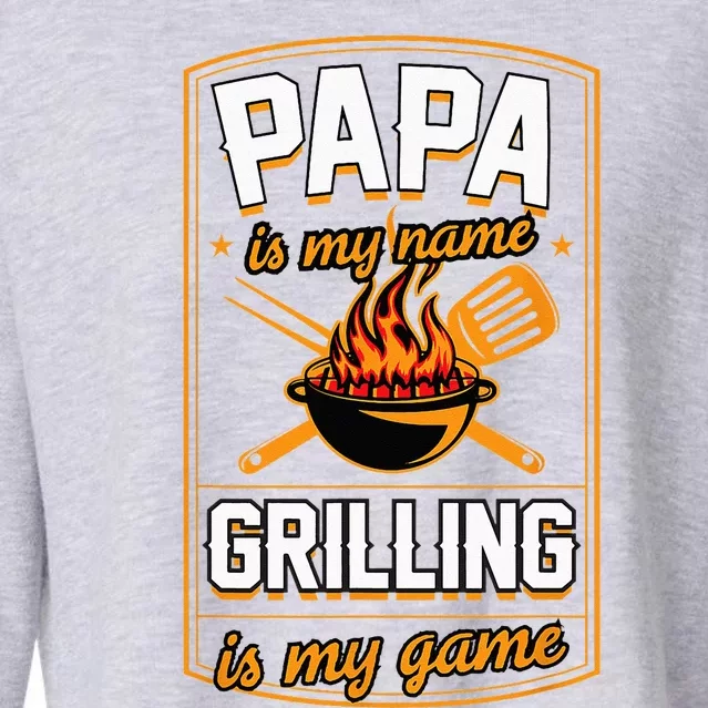 Papa Is My Name Grilling Is My Game Funny GrillDad Cropped Pullover Crew