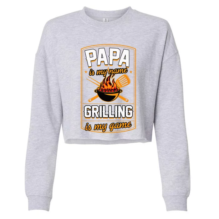 Papa Is My Name Grilling Is My Game Funny GrillDad Cropped Pullover Crew