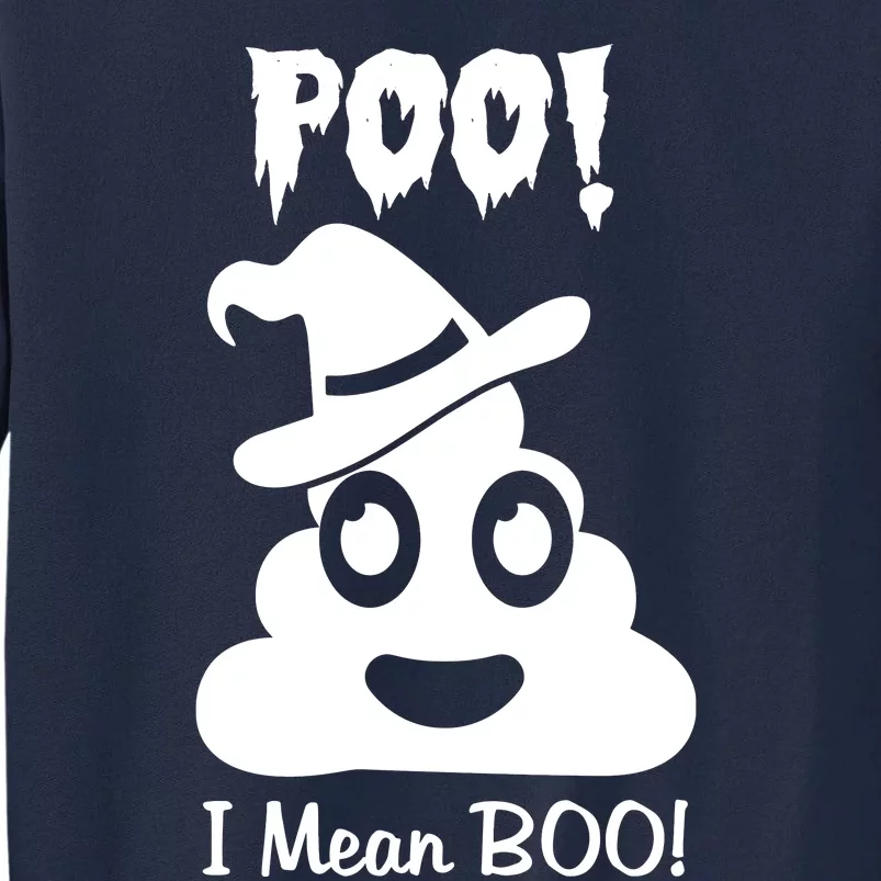 Poo I Mean Boo Halloween Quote Tall Sweatshirt