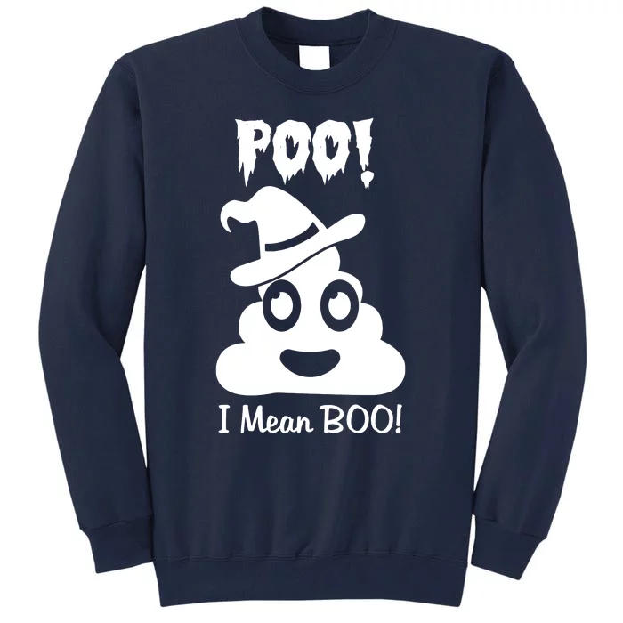 Poo I Mean Boo Halloween Quote Tall Sweatshirt