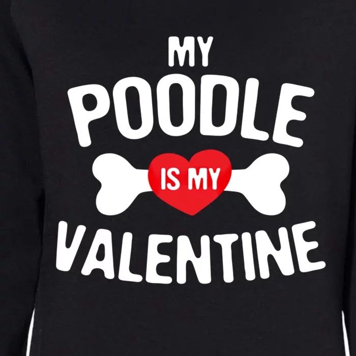 Poodle Is My Valentine Poodle Funny Dog Lover Gift Womens California Wash Sweatshirt