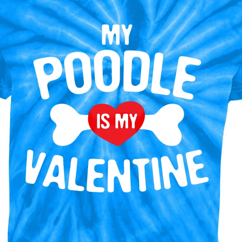 Poodle Is My Valentine Poodle Funny Dog Lover Gift Kids Tie-Dye T-Shirt