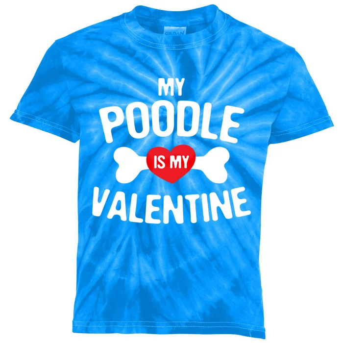 Poodle Is My Valentine Poodle Funny Dog Lover Gift Kids Tie-Dye T-Shirt