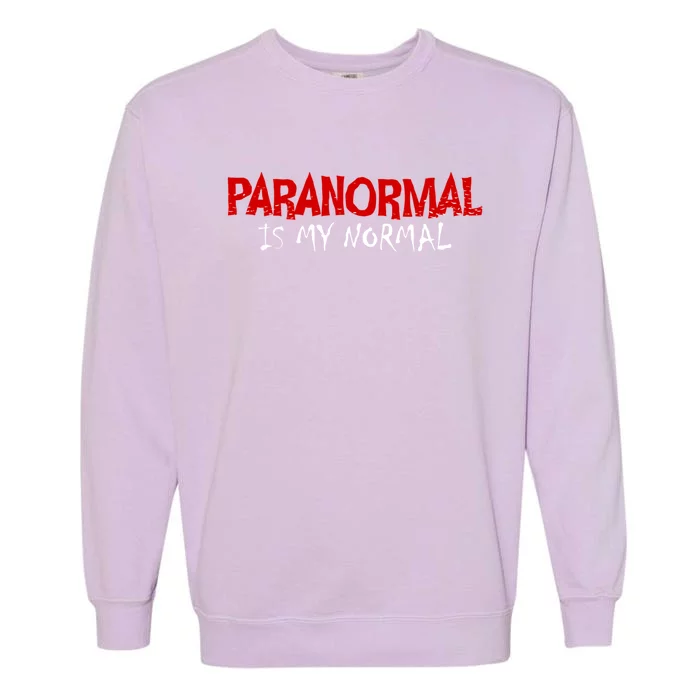 Paranormal Is My Normal Investigator Ghost Hunter Halloween Gift Garment-Dyed Sweatshirt