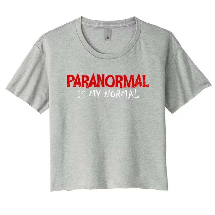 Paranormal Is My Normal Investigator Ghost Hunter Halloween Gift Women's Crop Top Tee