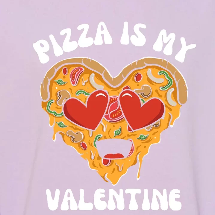 Pizza Is My Valentine Valentines Day Pizza Lover Garment-Dyed Sweatshirt