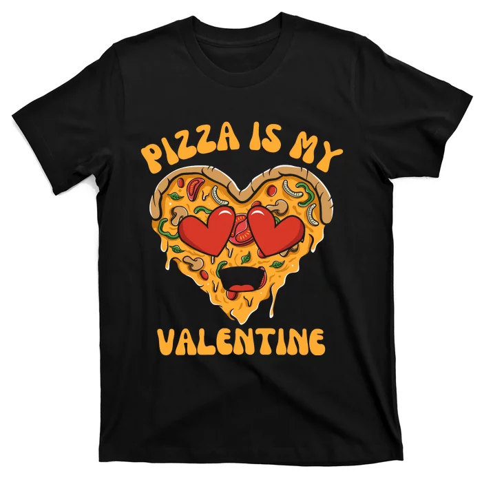 Pizza Is My Valentine Valentines Day Pizza Lover T-Shirt