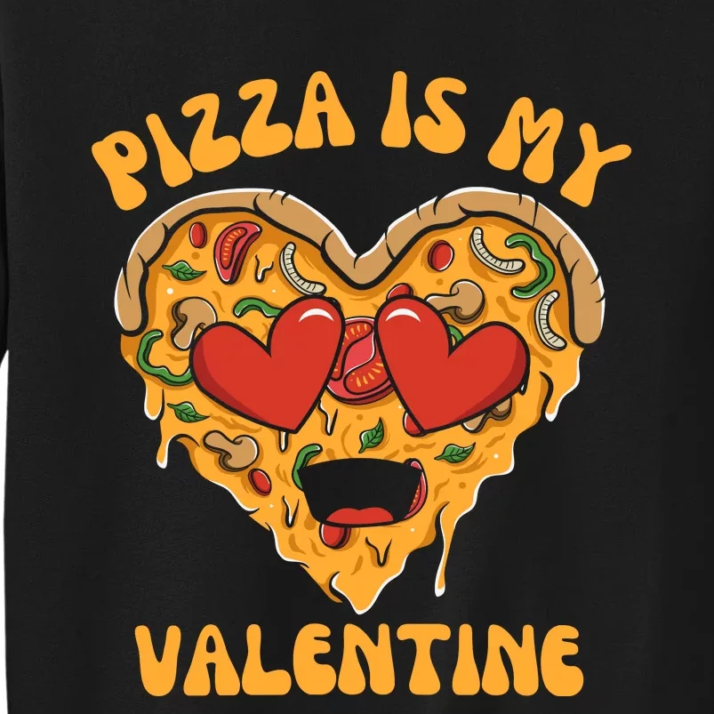 Pizza Is My Valentine Valentines Day Pizza Lover Tall Sweatshirt