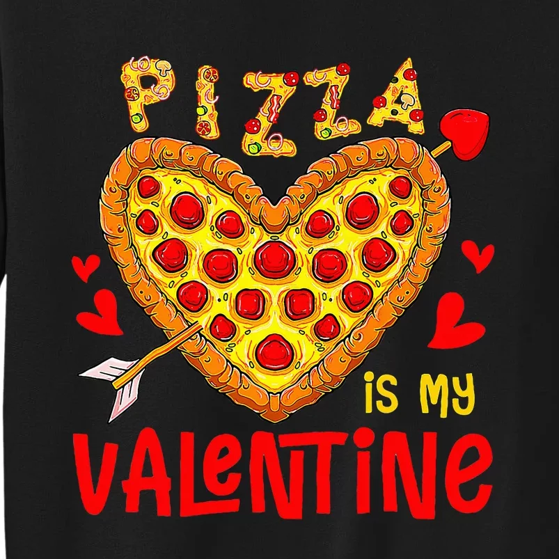 Pizza Is My Valentine Funny Valentines Day Tall Sweatshirt