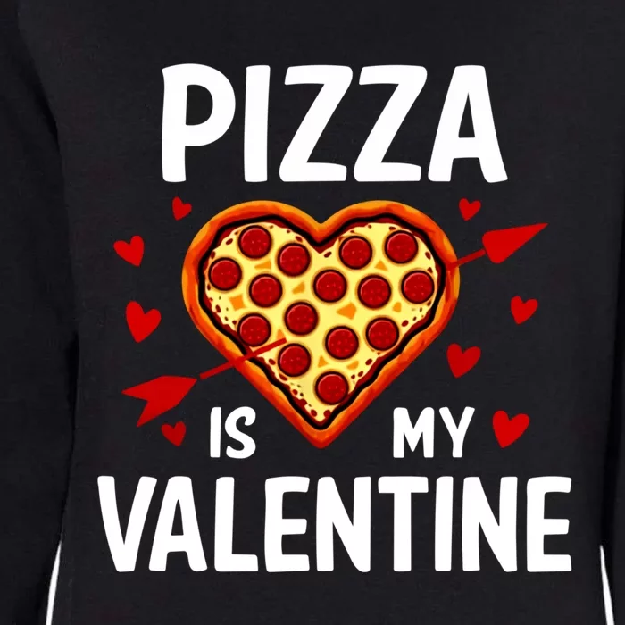 Pizza Is My Valentine Funny Valentines Day Gift Womens California Wash Sweatshirt