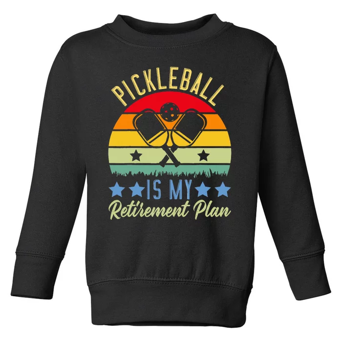 Pickleball Is My Retirement Plan Sport Pickleball Toddler Sweatshirt