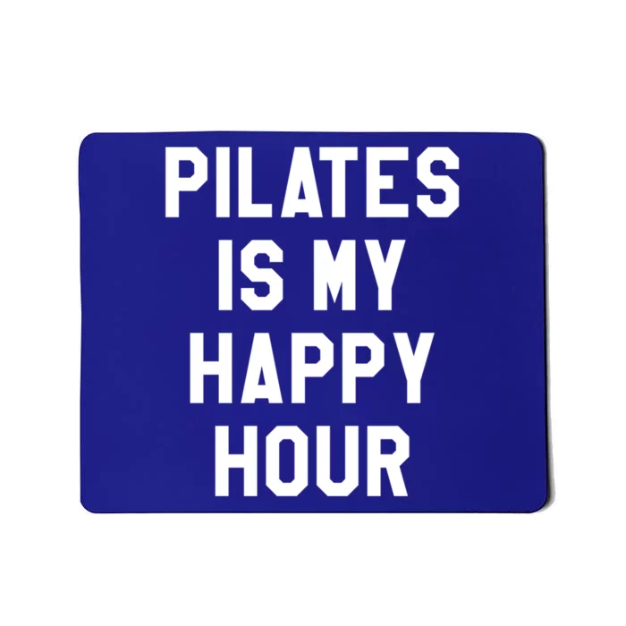 Pilates Is My Happy Hour Gift Yoga Saying Fitness Workout Gift Mousepad