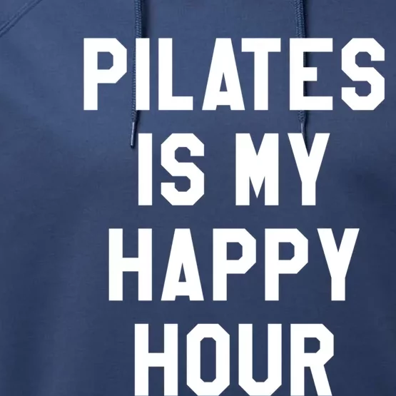 Pilates Is My Happy Hour Gift Yoga Saying Fitness Workout Gift Performance Fleece Hoodie