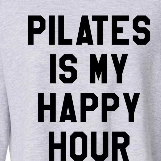 Pilates Is My Happy Hour Gift Yoga Saying Fitness Workout Gift Cropped Pullover Crew