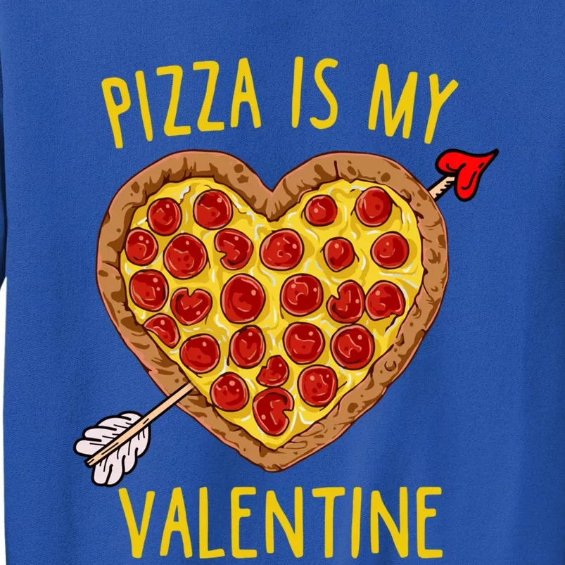 Pizza Is My Valentine Funny Valentines Day Gift Tall Sweatshirt