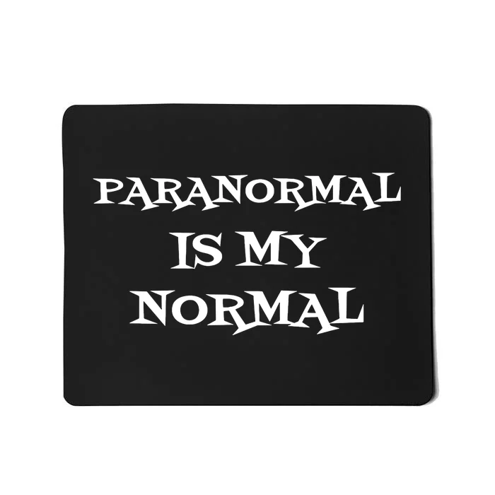 Paranormal Is My Normal Ghost Hunting Mousepad