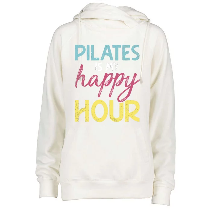 Pilates Is My Happy Hour Workout Gym Gift And Gift Womens Funnel Neck Pullover Hood