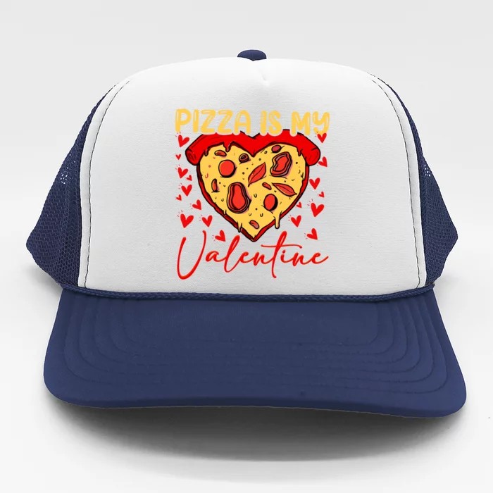 Pizza Is My Valentine Heart Funny Valentines Day Funny Gift Trucker Hat