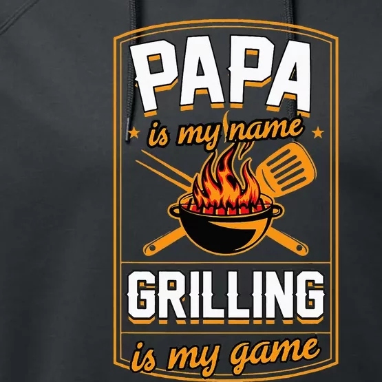 Papa Is My Name Grilling Is My Game Funny Grill Dad Performance Fleece Hoodie