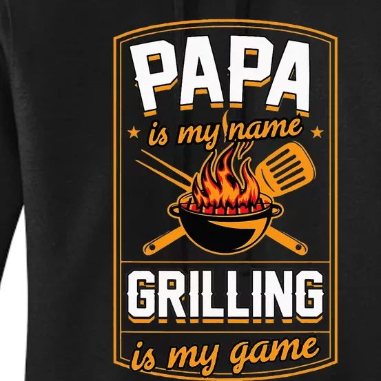 Papa Is My Name Grilling Is My Game Funny Grill Dad Women's Pullover Hoodie