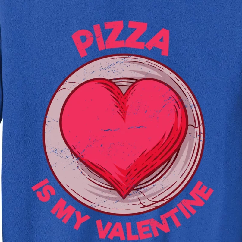 Pizza Is My Valentine Italian Food Funny Pizza Lover Humor Cute Gift Tall Sweatshirt