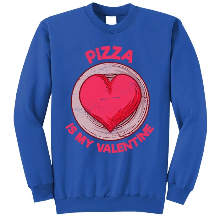 Pizza Is My Valentine Italian Food Funny Pizza Lover Humor Cute Gift Tall Sweatshirt