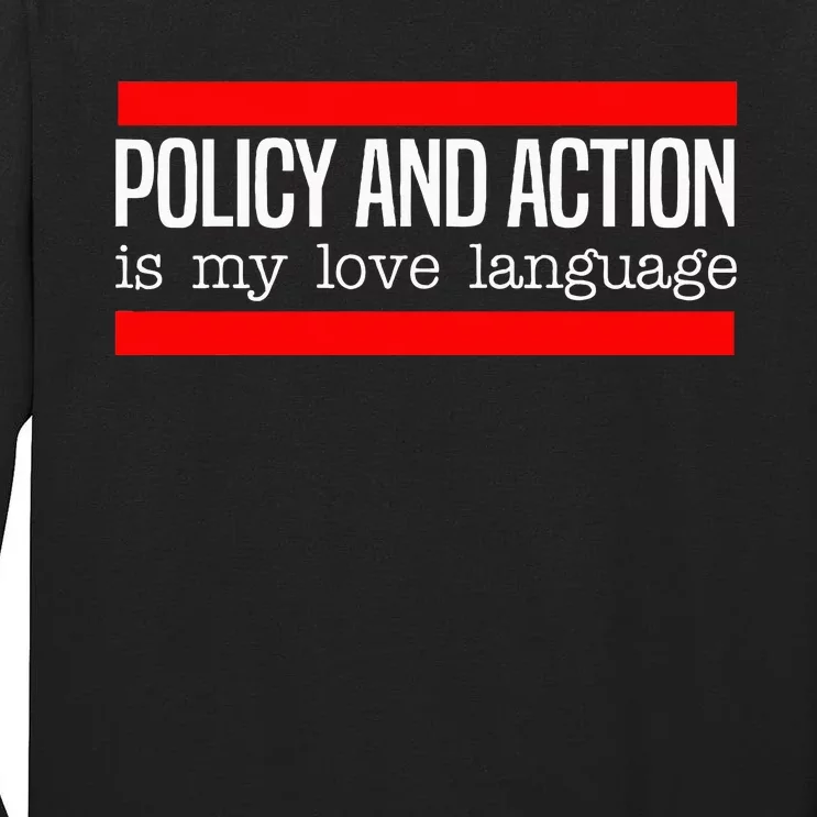 Policy Is My Love Language Activist Equality Justice Tall Long Sleeve T-Shirt