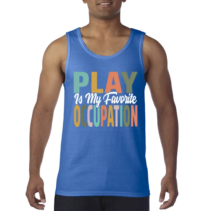 Play Is My Favorite Occupation Occupational Therapy Ot Month Great Gift Tank Top