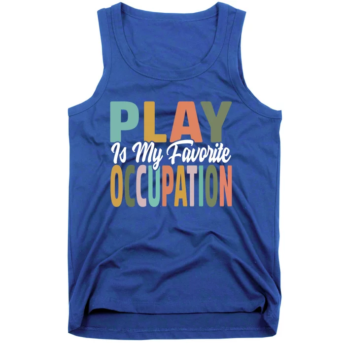 Play Is My Favorite Occupation Occupational Therapy Ot Month Great Gift Tank Top