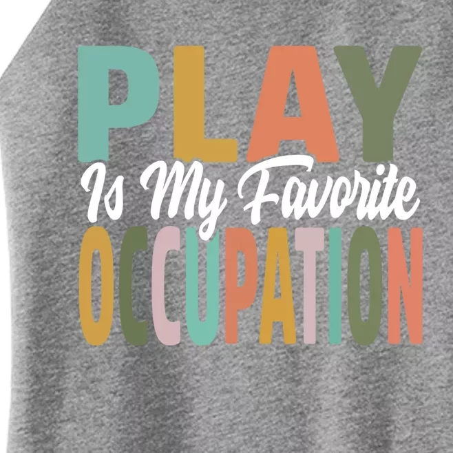 Play Is My Favorite Occupation Occupational Therapy Ot Month Great Gift Women’s Perfect Tri Rocker Tank