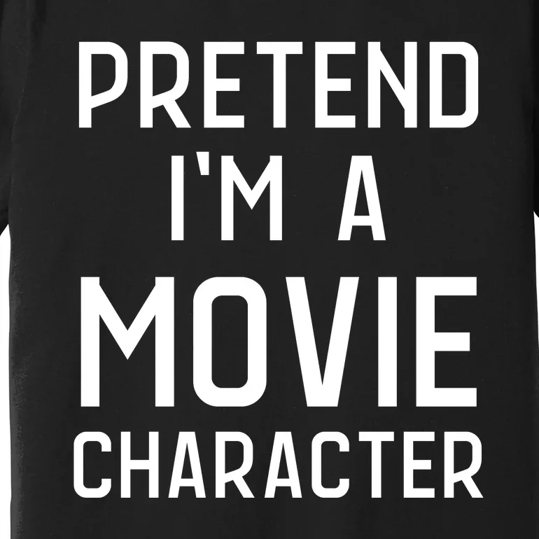 Pretend Im Movie Character Premium T-Shirt