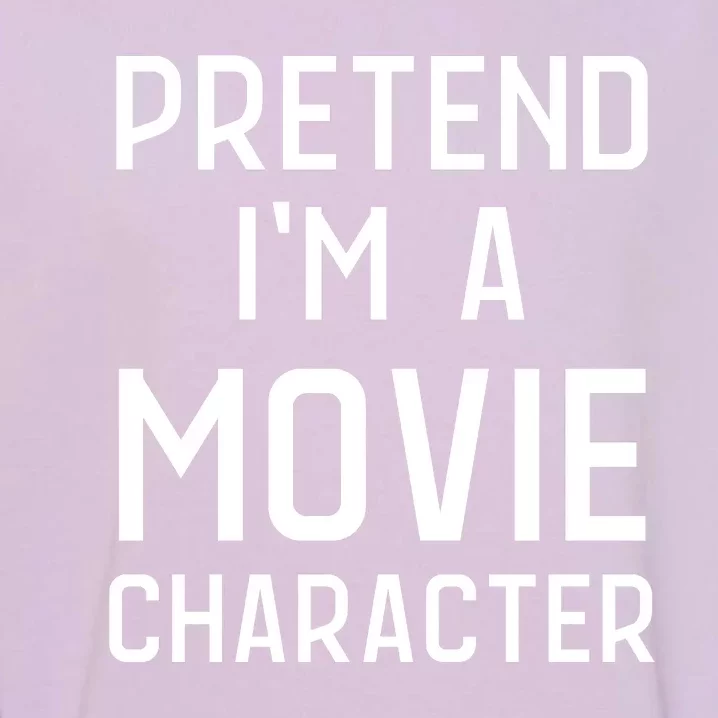 Pretend Im Movie Character Garment-Dyed Sweatshirt