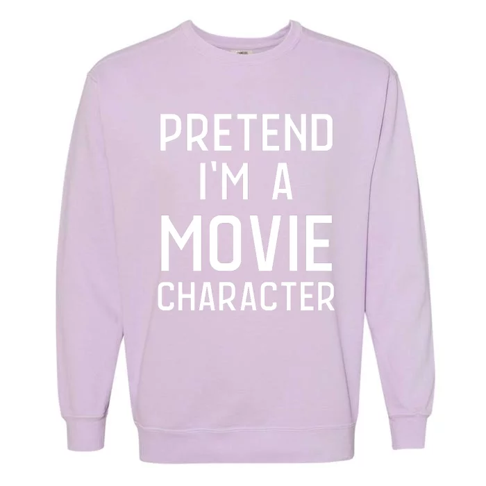 Pretend Im Movie Character Garment-Dyed Sweatshirt