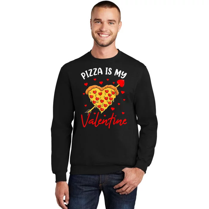 Pizza Is My Valentine Funny Valentines Day Heart Shape 2024 Tall Sweatshirt