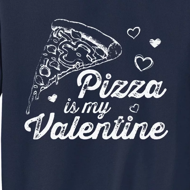 Pizza Is My Valentine Funny Anti Valentine's Day Foodie Premium Tall Sweatshirt