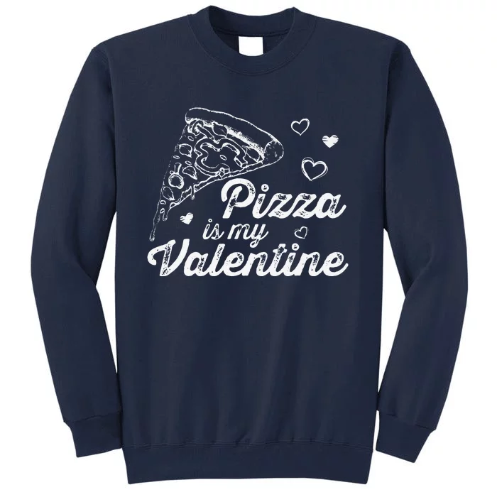 Pizza Is My Valentine Funny Anti Valentine's Day Foodie Premium Tall Sweatshirt