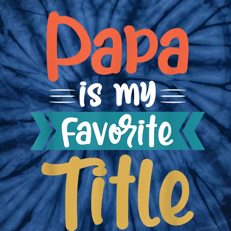 Papa Is My Favorite Title Funny Tee Gift For Fathers Day Tie-Dye T-Shirt