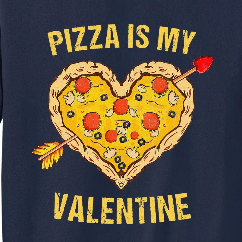 Pizza Is My Valentine Pizza Heart Valentine's Days Tall Sweatshirt