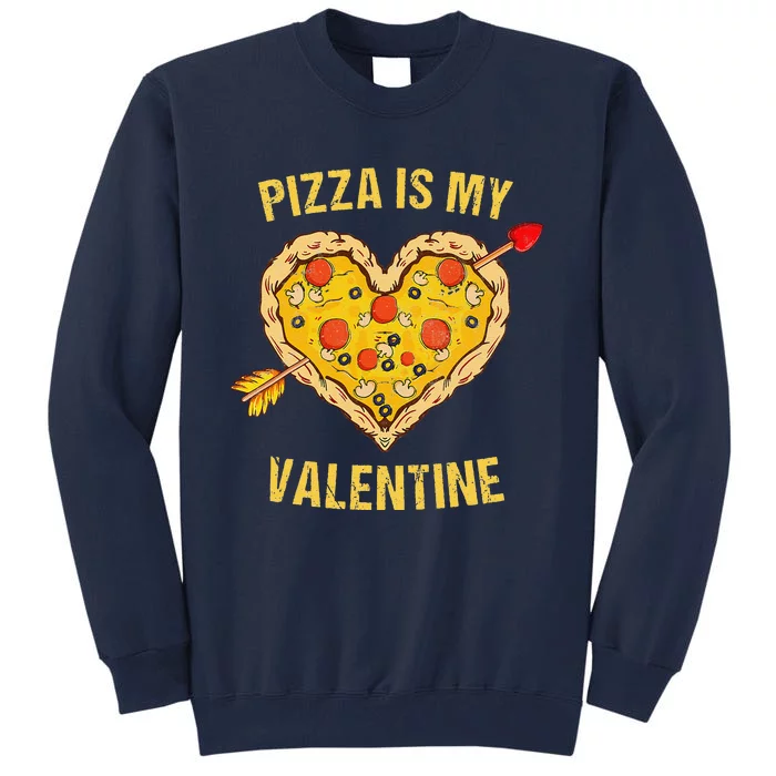 Pizza Is My Valentine Pizza Heart Valentine's Days Tall Sweatshirt