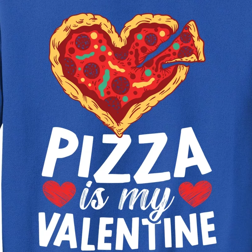 Pizza Is My Valentines Day Hearts Day Foodie Italian Food Cool Gift Tall Sweatshirt