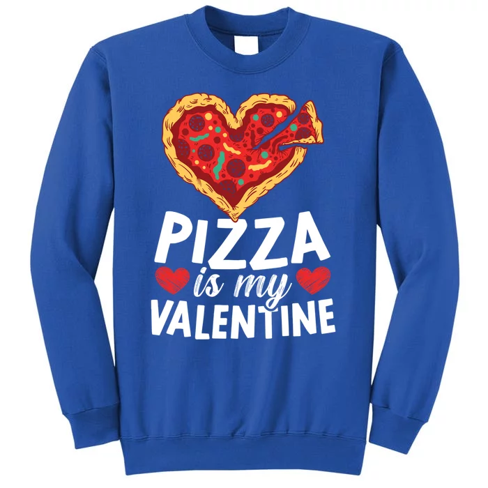 Pizza Is My Valentines Day Hearts Day Foodie Italian Food Cool Gift Tall Sweatshirt