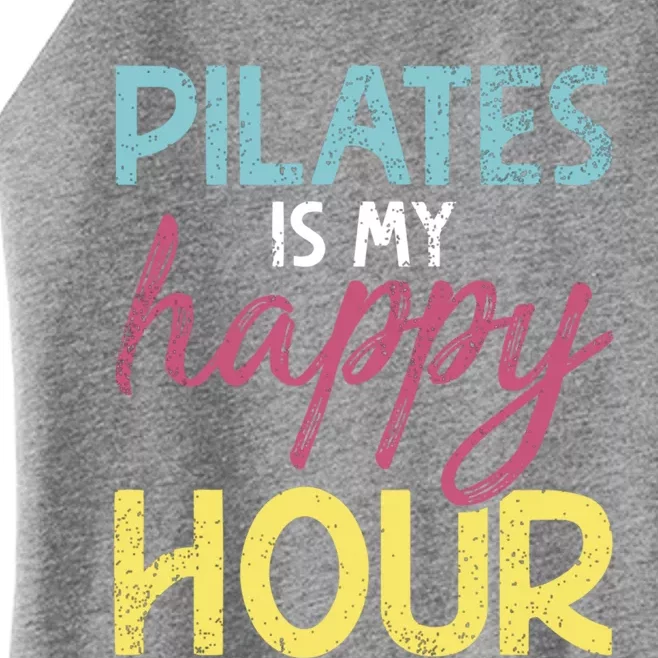 Pilates Is My Happy Hour Workout Gym Gift And Cool Gift Women’s Perfect Tri Rocker Tank