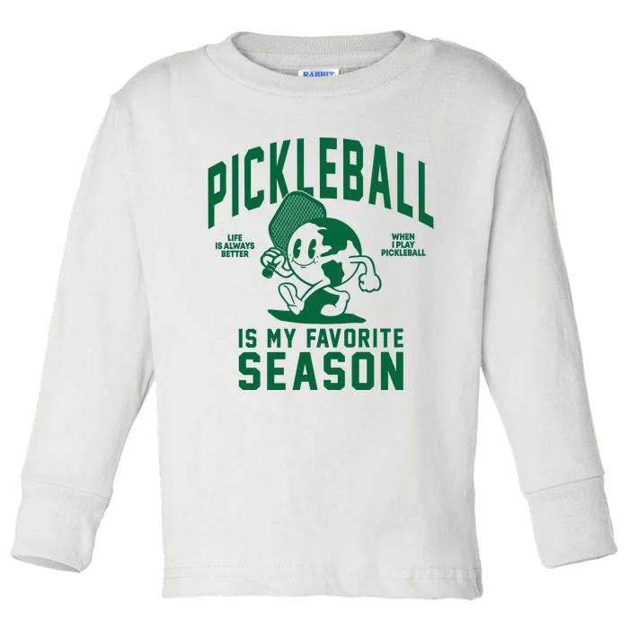 Pickleball Is My Favorite Season Life Better When Playing Pickleball Toddler Long Sleeve Shirt