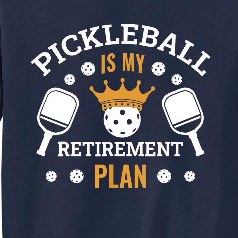 Pickleball Is My Retirement Plan Tall Sweatshirt