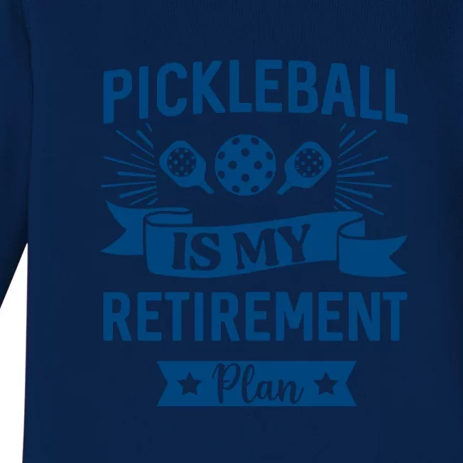 Pickleball Is My Retirement Plan Gift For Pickleball Fan Sport Baby Long Sleeve Bodysuit