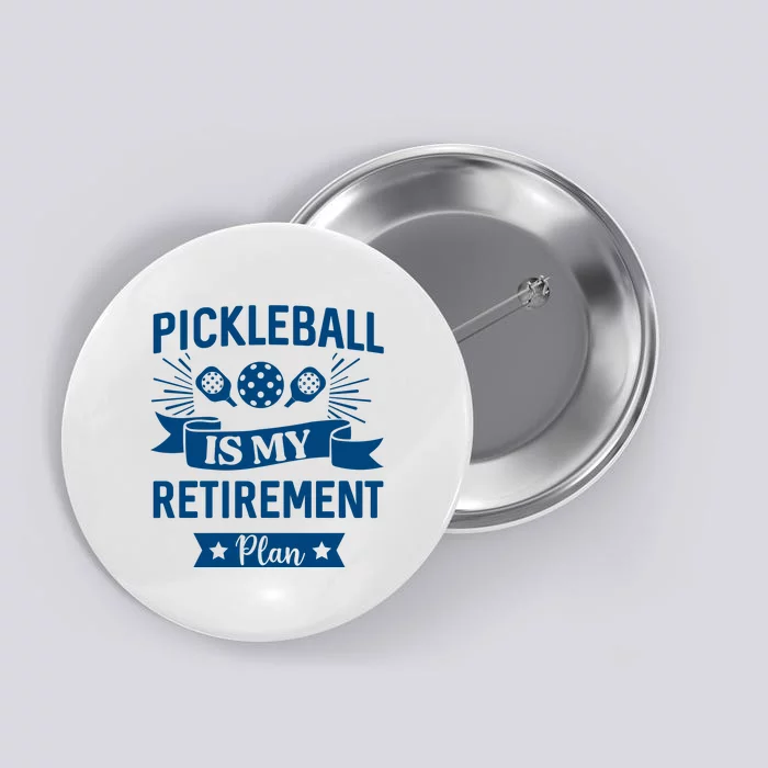 Pickleball Is My Retirement Plan Gift For Pickleball Fan Sport Button