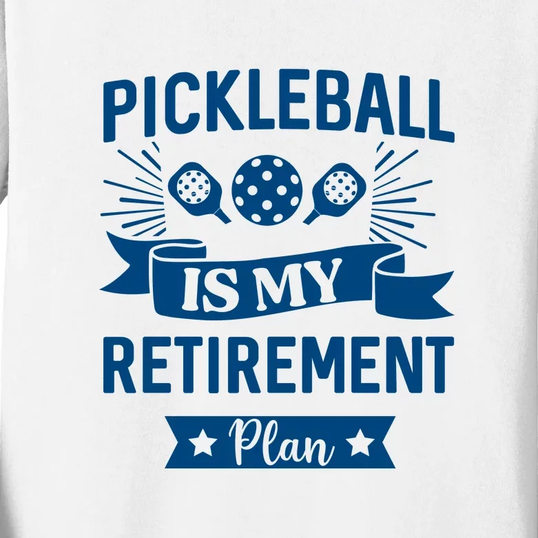 Pickleball Is My Retirement Plan Gift For Pickleball Fan Sport Kids Long Sleeve Shirt