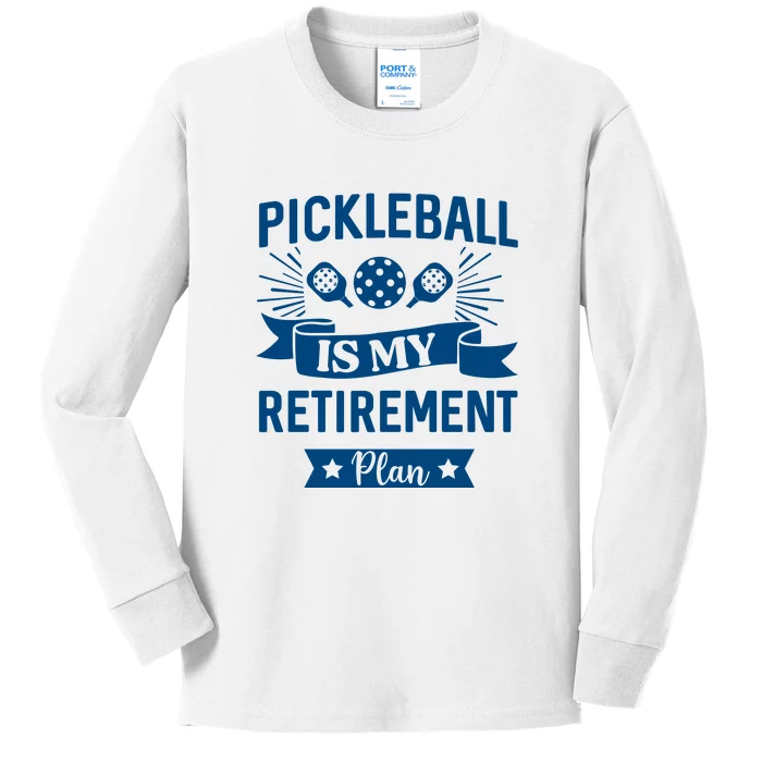 Pickleball Is My Retirement Plan Gift For Pickleball Fan Sport Kids Long Sleeve Shirt